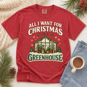 All I Want for Christmas Is a Greenhouse Tee - 4 Colors