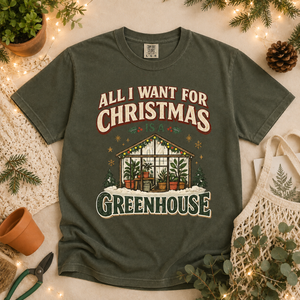 All I Want for Christmas Is a Greenhouse Tee - 4 Colors