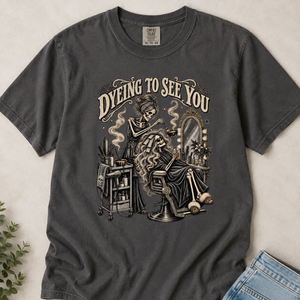 Hair-Dyeing to See You Hair Stylist Tee - 6 Colors