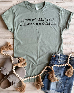 Jesus Thinks I'm A Delight Tee - FLASH SALE - PREORDER