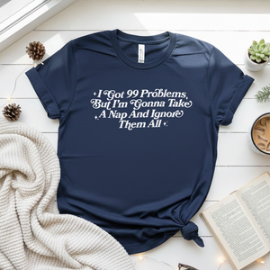 99 Problems Take A Nap Tee - Preorder