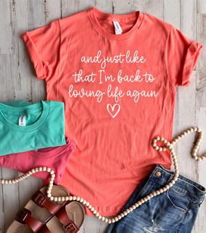 Loving Life Again Tee - 3 Colors - FLASH SALE - PREORDER