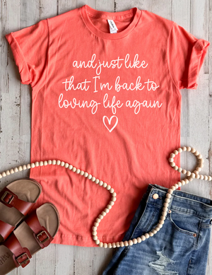 Loving Life Again Tee - 3 Colors - FLASH SALE - PREORDER