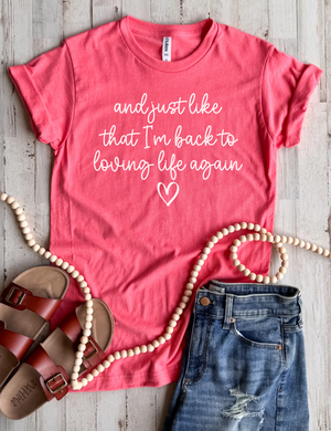 Loving Life Again Tee - 3 Colors - FLASH SALE - PREORDER