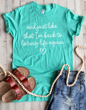 Loving Life Again Tee - 3 Colors - FLASH SALE - PREORDER