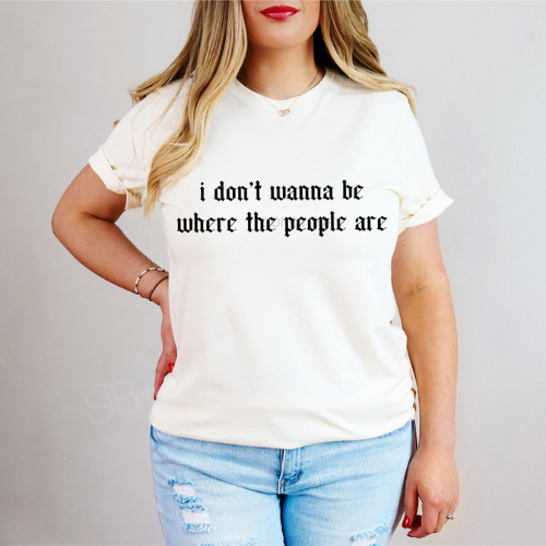 Don't Wanna Be Where The People Are Tee - Preorder
