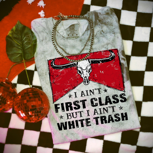 Ain't First Class Ain't White Trash Colorblast Tee - Preorder