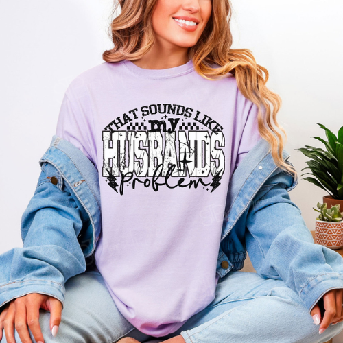 That Sounds Like My Husband's Problem Tee - Preorder (3 Colors)