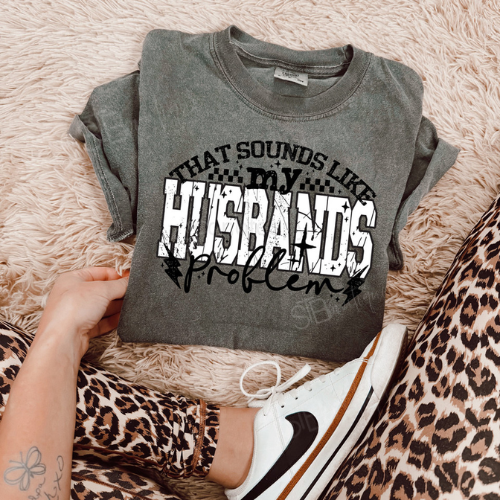 That Sounds Like My Husband's Problem Tee - Preorder (3 Colors)