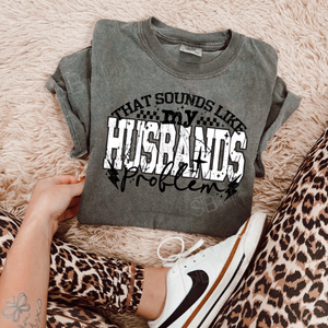 That Sounds Like My Husband's Problem Tee - Preorder (3 Colors)