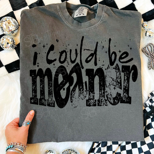 I Could Be Meaner Tee - Preorder