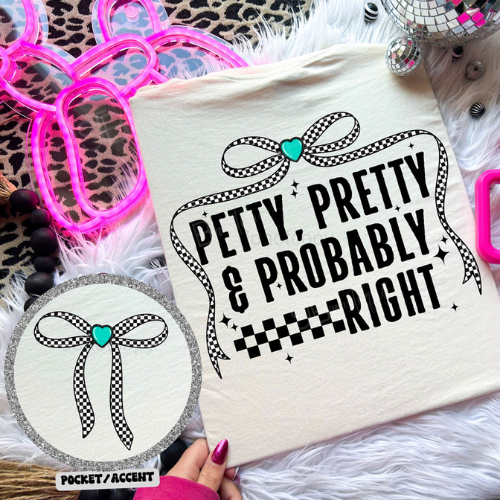 Petty Pretty & Probably Right Tee - Preorder
