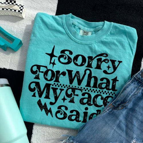 Sorry For What My Face Said Tee - Preorder
