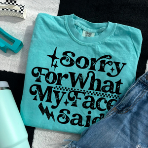 Sorry For What My Face Said Tee - Preorder