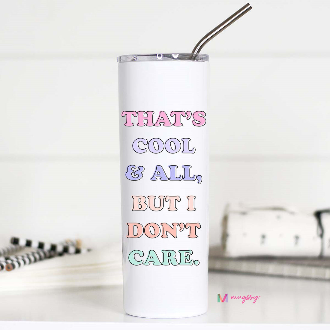 That's Cool & All But IDC Tall Tumbler