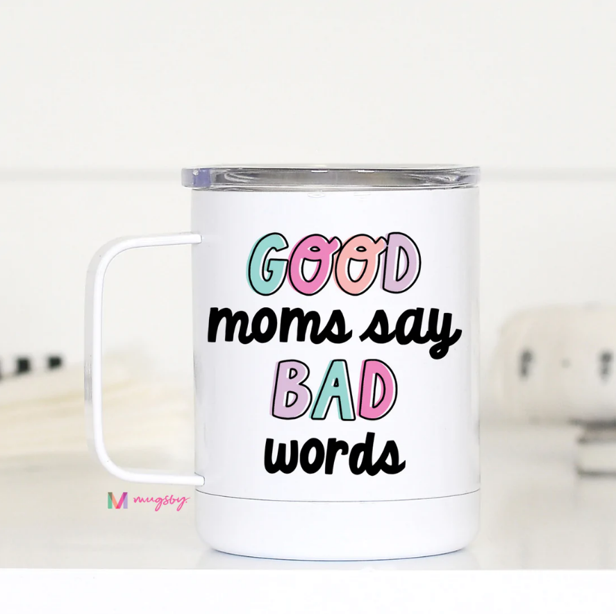 Good Moms Say Bad Words Travel Mug - STB Boutique