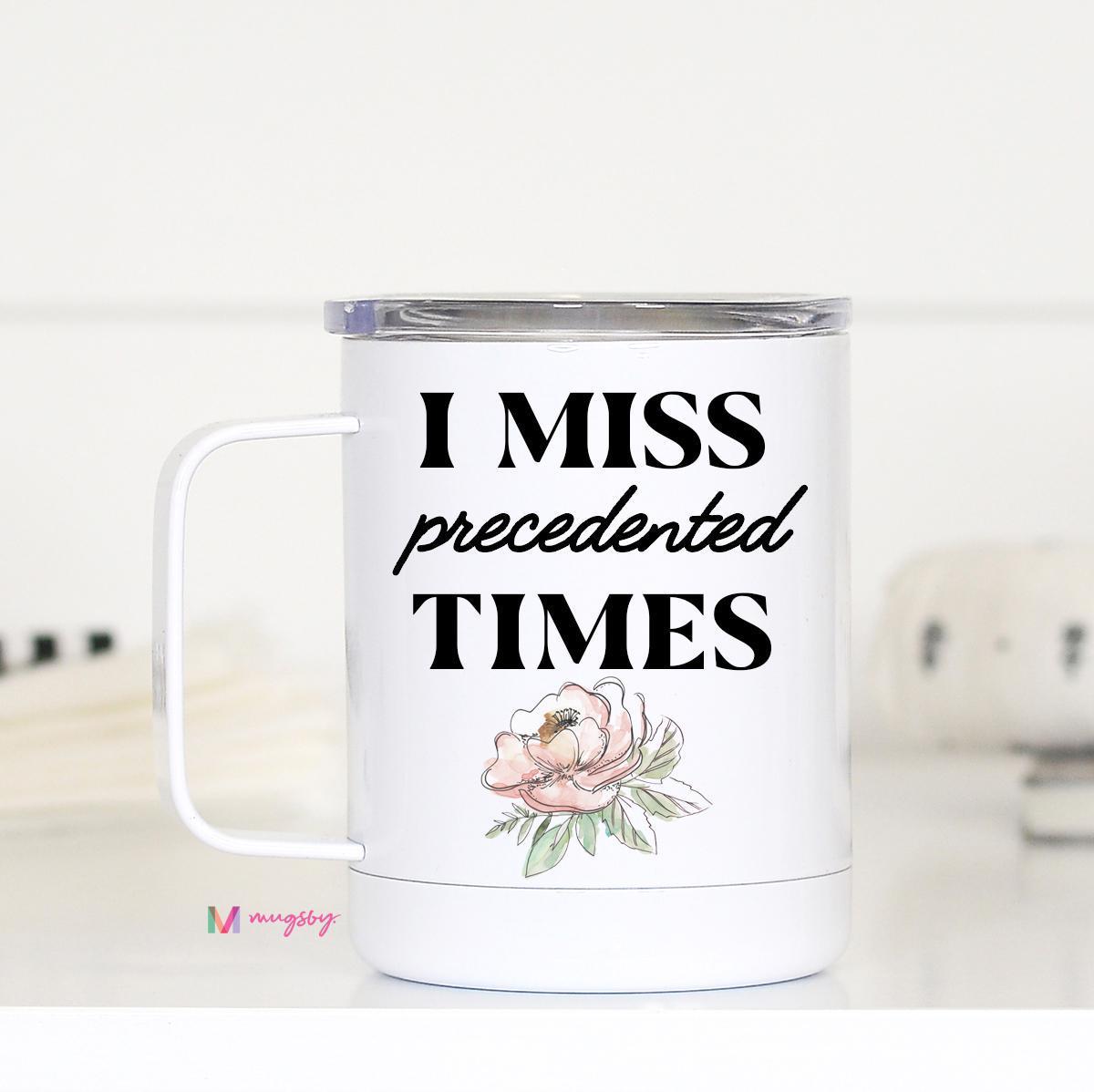 I Miss Precedented Times Travel Mug